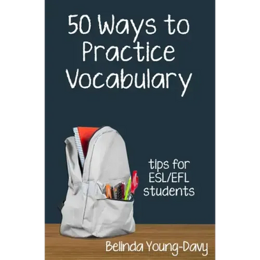 Fifty Ways to Practice Vocabulary: Tips for ESL/EFL Students