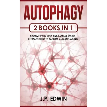 Autophagy: 2 Books in 1 - Discover Why Keto and Fasting Works, Ultimate Guide to Fat Loss and Anti-Aging