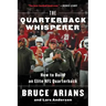 The Quarterback Whisperer: How to Build an Elite NFL Quarterback