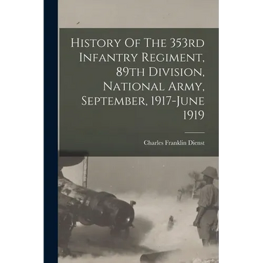History Of The 353rd Infantry Regiment, 89th Division, National Army, September, 1917-june 1919