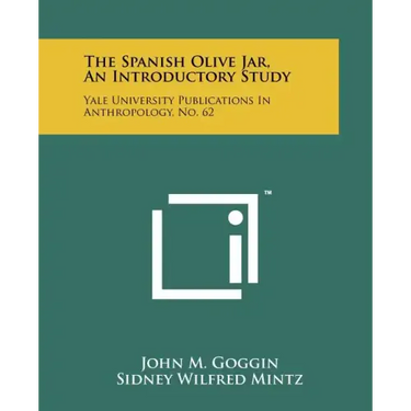 The Spanish Olive Jar, An Introductory Study: Yale University Publications In Anthropology, No. 62