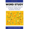 Word Study: An Assessment-Based Approach to Phonics, Spelling, and Vocabulary Instruction