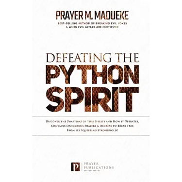 Defeating the Python Spirit: Discover the Symptoms of this Spirits and How it Operates, Contains Dangerous Prayers and Decrees to Break Free From i
