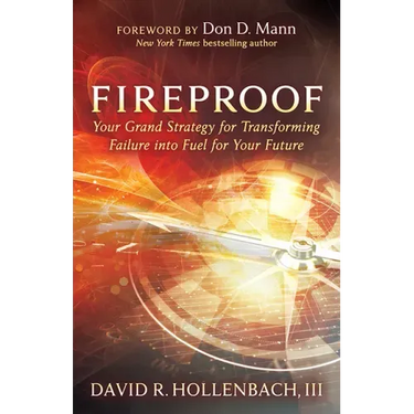 Fireproof: Your Grand Strategy for Transforming Failure Into Fuel for Your Future
