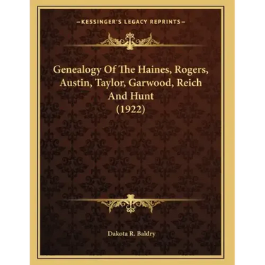 Genealogy Of The Haines, Rogers, Austin, Taylor, Garwood, Reich And Hunt (1922)