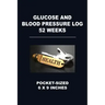 Glucose and Blood Pressure Log 52 Weeks: Pocket-Sized 6 X 9 Inches