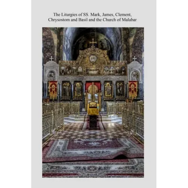 The Liturgies of SS. Mark, James, Clement, Chrysostom and Basil and the Church o