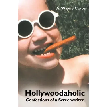 Hollywoodaholic: Confessions of a Screenwriter