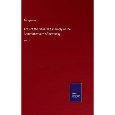 Acts of the General Assembly of the Commonwealth of Kentucky: Vol. 1