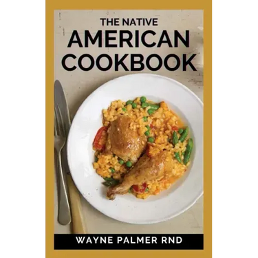 The Native American Cookbook: The Native American Cookbook Recipes From Native American Tribes