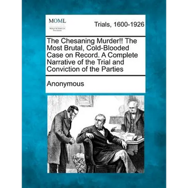 The Chesaning Murder!! the Most Brutal, Cold-Blooded Case on Record. a Complete Narrative of the Trial and Conviction of the Parties