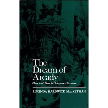 The Dream of Arcady: Place and Time in Southern Literature