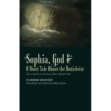 ​Sophia, God &​ A Short Tale About the Antichrist: Also Including At the Dawn of Mist-Shrouded Youth