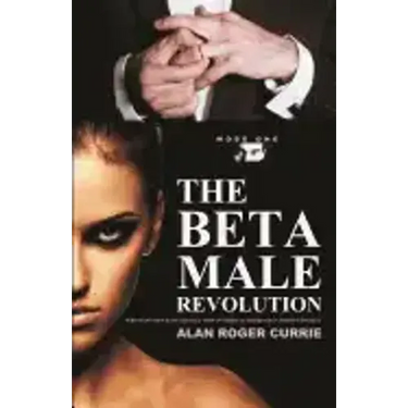 The Beta Male Revolution: Why Many Men Have Totally Lost Interest in Marriage in Today's Society
