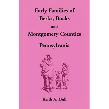 Early Families of Berks, Bucks and Montgomery Counties, Pennsylvania