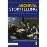 Archival Storytelling: A Filmmaker's Guide to Finding, Using, and Licensing Third-Party Visuals and Music