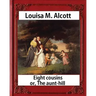 Eight Cousins or The Aunt-Hill (1875), by Louisa M. Alcott (Illustrated Edition): Louisa May Alcott