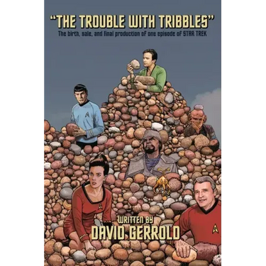 The Trouble With Tribbles: The Birth, Sale, and Final Production of One Episode of Star Trek
