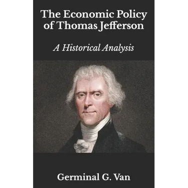 The Economic Policy of Thomas Jefferson: A Historical Analysis