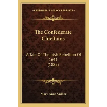 The Confederate Chieftains: A Tale Of The Irish Rebellion Of 1641 (1882)