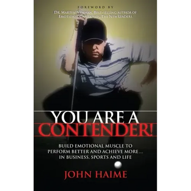 You Are a Contender!: Build Emotional Muscle to Perform Better and Achieve More in Business, Sports and Life