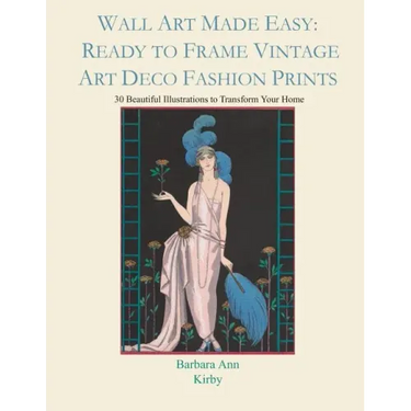 Wall Art Made Easy: Ready to Frame Vintage Art Deco Fashion Prints: 30 Beautiful Illustrations to Transform Your Home