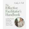 The Effective Facilitator's Handbook: Leading Teacher Workshops, Committees, Teams, and Study Groups