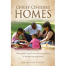 Christ-Centered Homes: Purposefully Living Out the Character of Christ in Our Marriage and Family