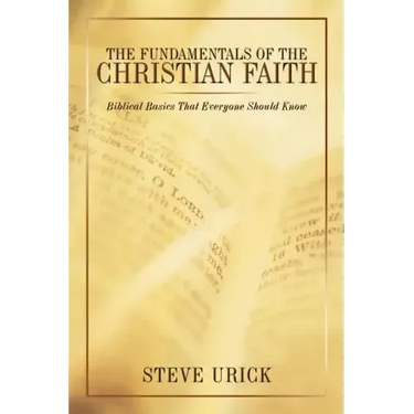 The Fundamentals of the Christian Faith: Biblical Basics That Everyone Should Know