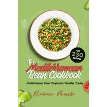 The Mediterranean Bean Cookbook: Mediterranean Bean Recipes for Healthy Living