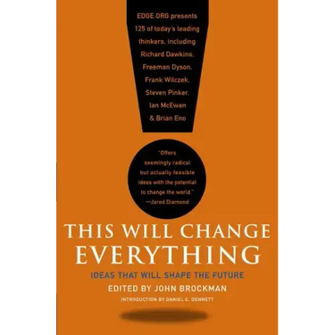 This Will Change Everything: Ideas That Will Shape the Future