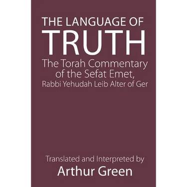 The Language of Truth: The Torah Commentary of the Sefat Emet