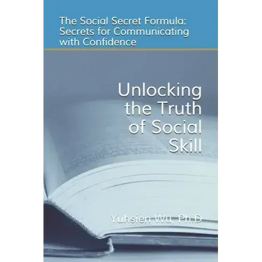 Unlocking the Truth of Social Skill: The Social Skill Formula: Secrets for Communicating with Confidence
