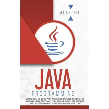 Java Programming: Code with an Object-Oriented Program and Improve Your Software Engineering Skills. Get Familiar with Virtual Machine, JavaScript