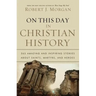 On This Day in Christian History: 365 Amazing and Inspiring Stories about Saints, Martyrs and Heroes