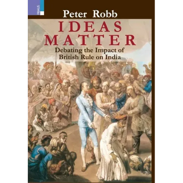 Ideas Matter: Debating the Impact of British Rule in India
