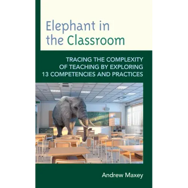 Elephant in the Classroom: Tracing the Complexity of Teaching by Exploring 13 Competencies and Practices