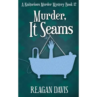 Murder, It Seams: A Knitorious Murder Mystery