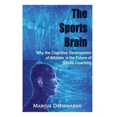 The Sports Brain: Why the Cognitive Development of Athletes is the Future of Sports Coaching