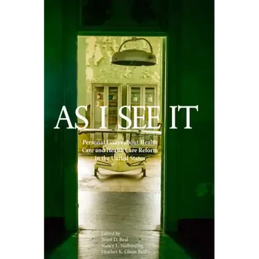 As I See It: Personal Essays about Health Care and Health Care Reform in the United States