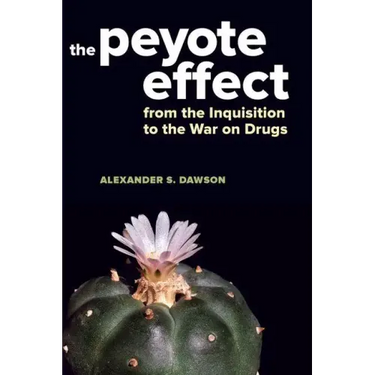 The Peyote Effect: From the Inquisition to the War on Drugs