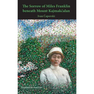 The Sorrow of Miles Franklin beneath Mount Kajmakcalan