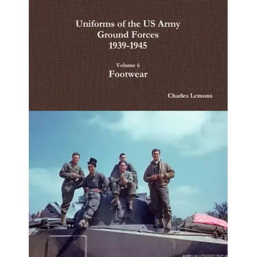 Uniforms of the US Army Ground Forces 1939-1945, Volume 6, Footwear