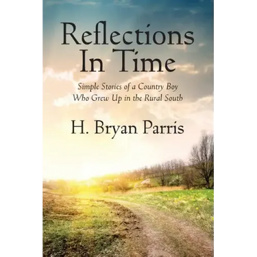 Reflections in Time: Simple Stories of a Country Boy Who Grew Up in the Rural South