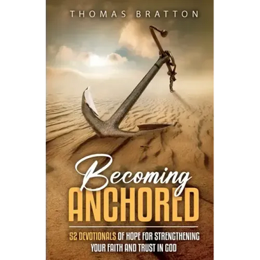 Becoming Anchored: 52 Devotionals of Hope for Strengthening Your Faith and Trust in God