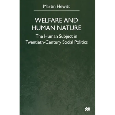 Welfare and Human Nature: The Human Subject in Twentieth-Century Social Politics