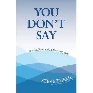 You Don't Say: Stories, Poems & a Few Surprises: Stories, Poems & a: Stories, Poems &