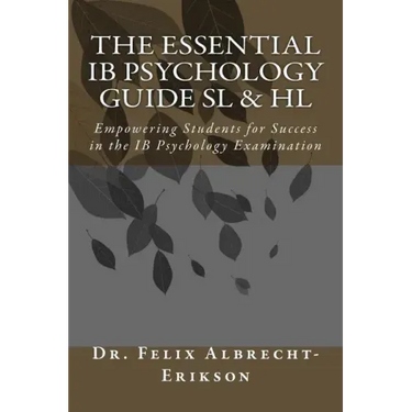 The Essential IB Psychology Guide SL & HL: Empowering Students for Success in the IB Psychology Examination