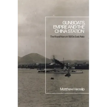 Gunboats, Empire and the China Station: The Royal Navy in 1920s East Asia