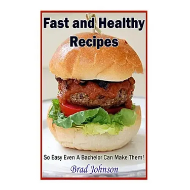 Easy and Healthy Recipes: So Easy A Bachelor Can Do It!